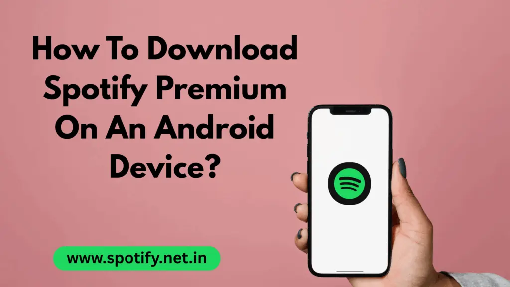 How To Download Spotify Premium On An Android Device?